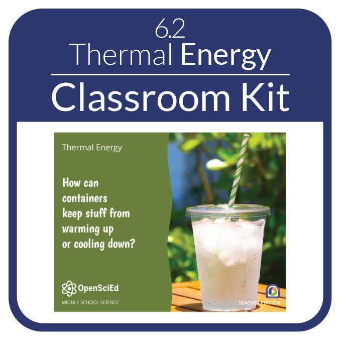 OpenSciEd - 6.2 - Thermal Energy - Classroom Kit