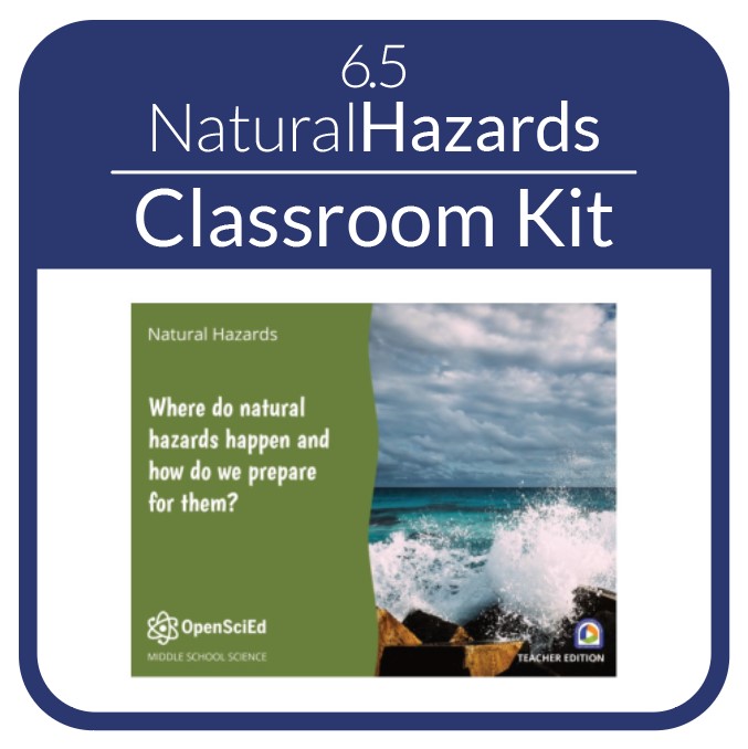 OpenSciEd - 6.5 - Natural Hazards - Classroom Kit