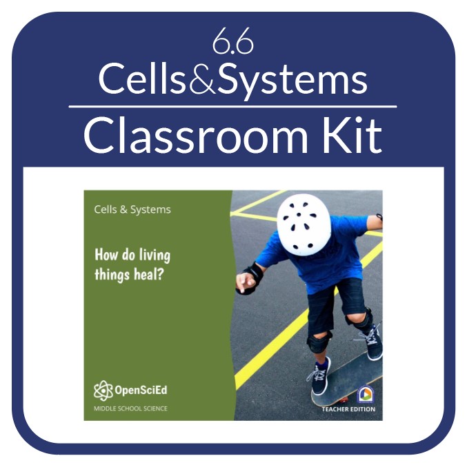 OpenSciEd - 6.6 - Cells and Systems - Classroom Kit