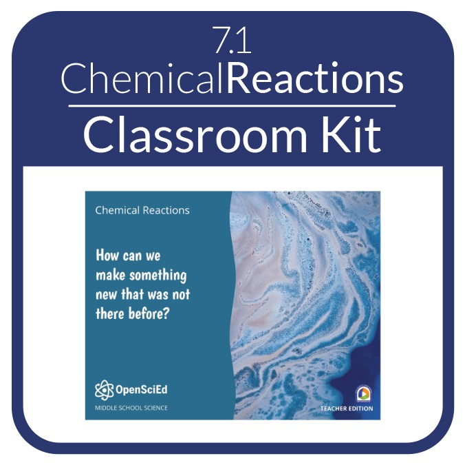 OpenSciEd - 7.1 - Chemical Reactions & Matter Transformation - Classroom OSE Kit