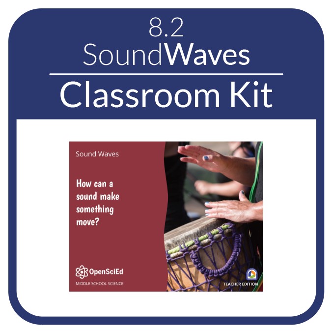 OpenSciEd - 8.2 - Sound Waves - Classroom OSE Kit
