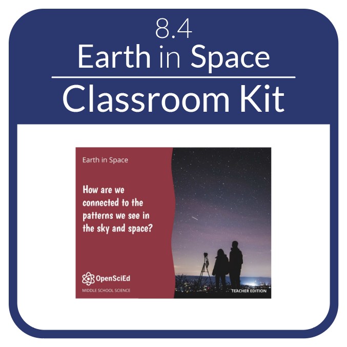 OpenSciEd - 8.4 - Earth in Space - Classroom Kit