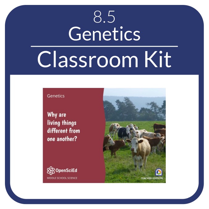 OpenSciEd - 8.5 - Genetics - Classroom Kit